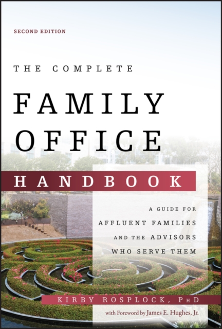 The Complete Family Office Handbook : A Guide for Affluent Families and the Advisors Who Serve Them, Hardback Book