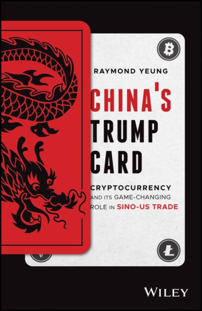 China's Trump Card : Cryptocurrency and its Game-Changing Role in Sino-US Trade, Hardback Book