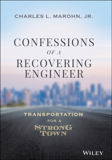 Confessions of a Recovering Engineer : Transportation for a Strong Town, PDF eBook