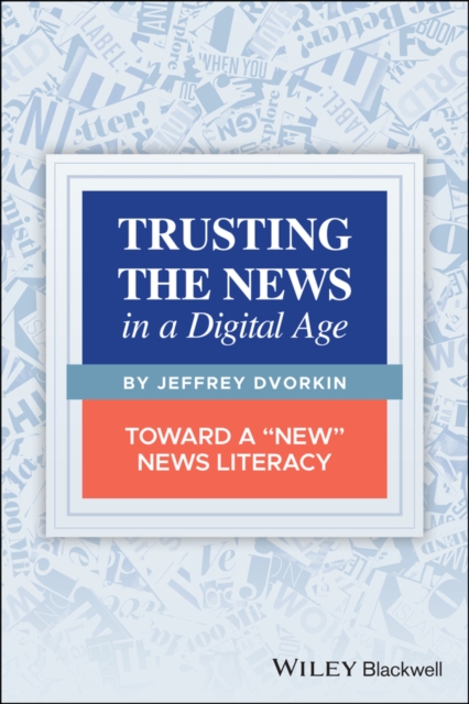 Trusting the News in a Digital Age : Toward a "New" News Literacy, Paperback / softback Book