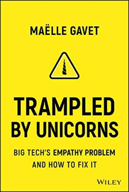 Trampled by Unicorns : Big Tech's Empathy Problem and How to Fix It, Hardback Book