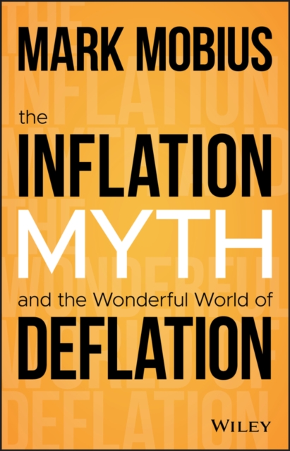 The Inflation Myth and the Wonderful World of Deflation, Hardback Book