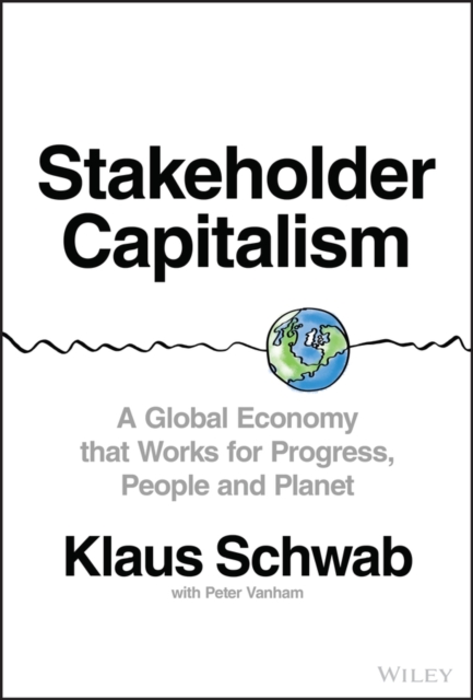 Stakeholder Capitalism - A Global Economy that Works for Progress, People and Planet, Hardback Book