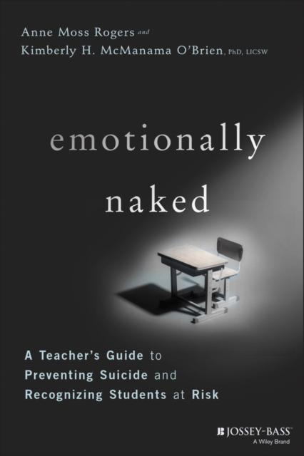Emotionally Naked : A Teacher's Guide to Preventing Suicide and Recognizing Students at Risk, Paperback / softback Book