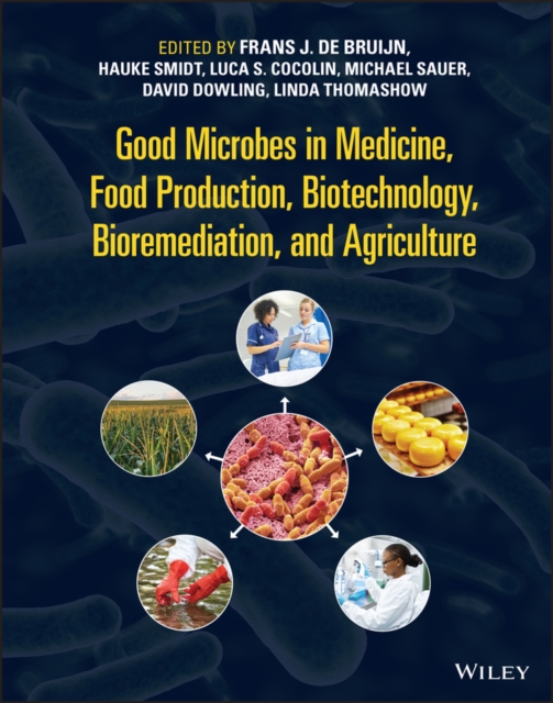 Good Microbes in Medicine, Food Production, Biotechnology, Bioremediation, and Agriculture, Hardback Book