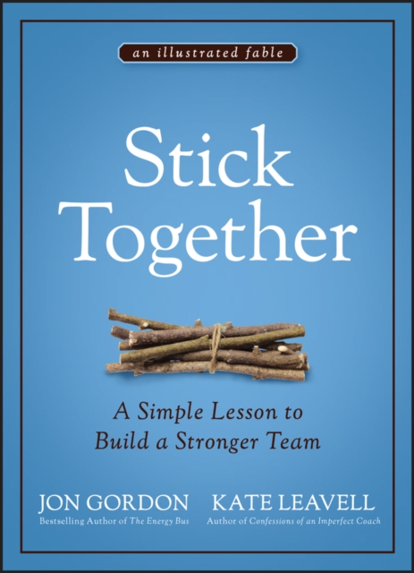 Stick Together : A Simple Lesson to Build a Stronger Team, EPUB eBook