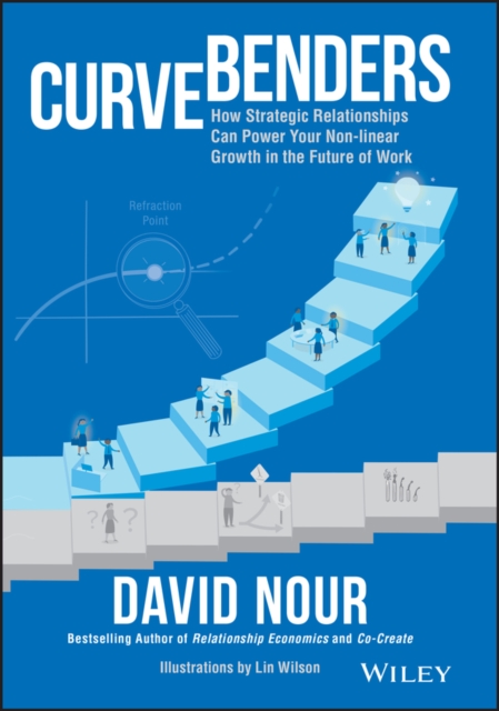 Curve Benders : How Strategic Relationships Can Power Your Non-linear Growth in the Future of Work, Hardback Book