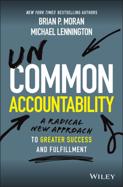 Uncommon Accountability : A Radical New Approach To Greater Success and Fulfillment, Hardback Book