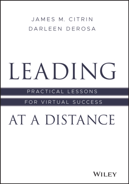 Leading at a Distance : Practical Lessons for Virtual Success, Hardback Book