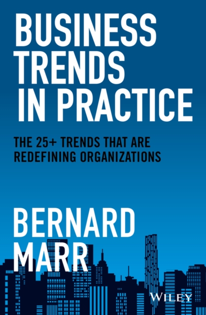Business Trends in Practice : The 25+ Trends That are Redefining Organizations, Hardback Book