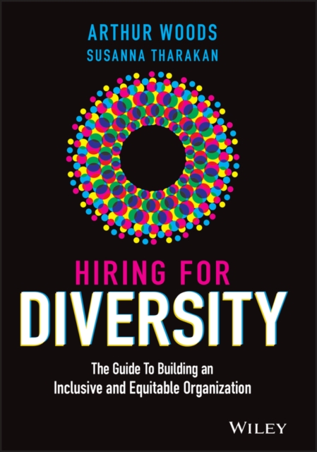 Hiring for Diversity : The Guide to Building an Inclusive and Equitable Organization, Hardback Book
