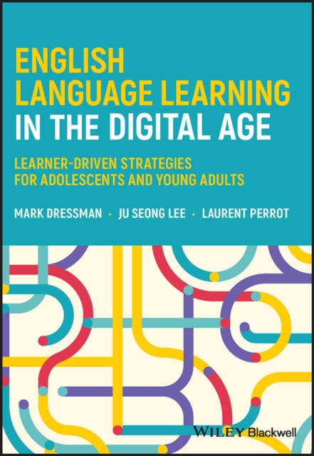 English Language Learning in the Digital Age : Learner-Driven Strategies for Adolescents and Young Adults, EPUB eBook