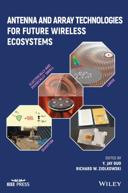 Antenna and Array Technologies for Future Wireless Ecosystems, Hardback Book