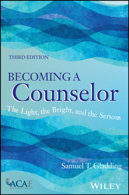 Becoming a Counselor : The Light, the Bright, and the Serious, EPUB eBook