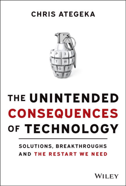 The Unintended Consequences of Technology : Solutions, Breakthroughs, and the Restart We Need, Hardback Book