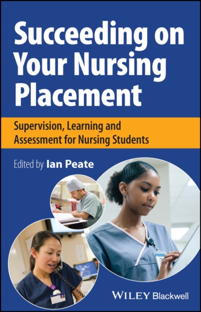 Succeeding on Your Nursing Placement : Supervision, Learning and Assessment for Nursing Students, Paperback / softback Book
