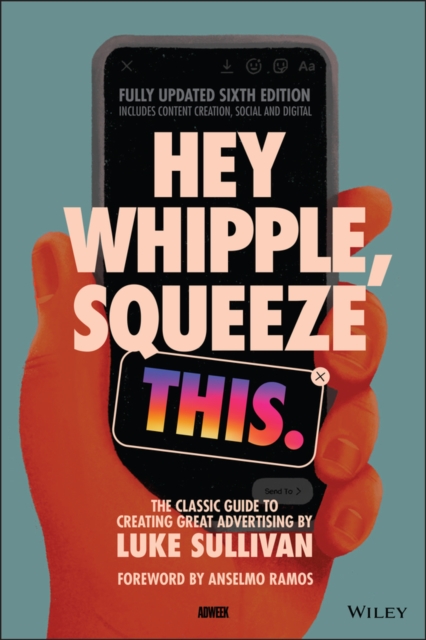 Hey Whipple, Squeeze This : The Classic Guide to Creating Great Advertising, Paperback / softback Book