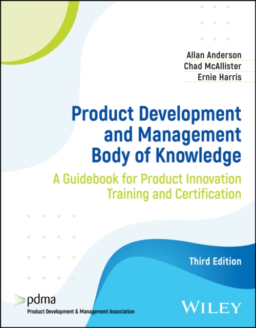 Product Development and Management Body of Knowledge : A Guidebook for Product Innovation Training and Certification, EPUB eBook