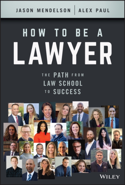 How to Be a Lawyer : The Path from Law School to Success, Hardback Book