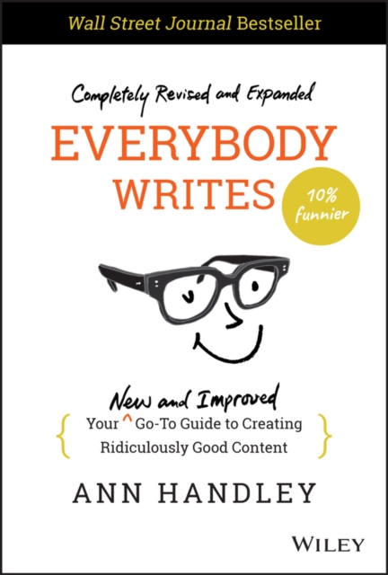 Everybody Writes : Your New and Improved Go-To Guide to Creating Ridiculously Good Content, Hardback Book