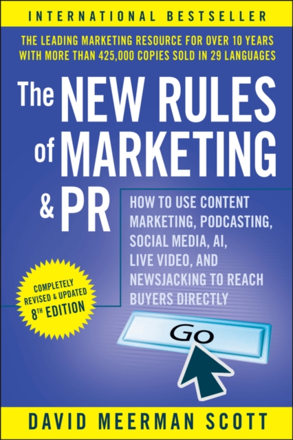 The New Rules of Marketing and PR : How to Use Content Marketing, Podcasting, Social Media, AI, Live Video, and Newsjacking to Reach Buyers Directly, Paperback / softback Book