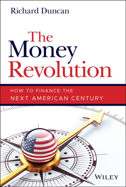The Money Revolution : How to Finance the Next American Century, Hardback Book
