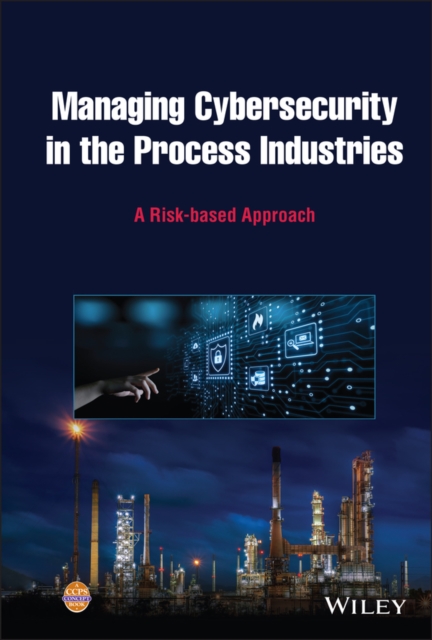Managing Cybersecurity in the Process Industries : A Risk-based Approach, EPUB eBook