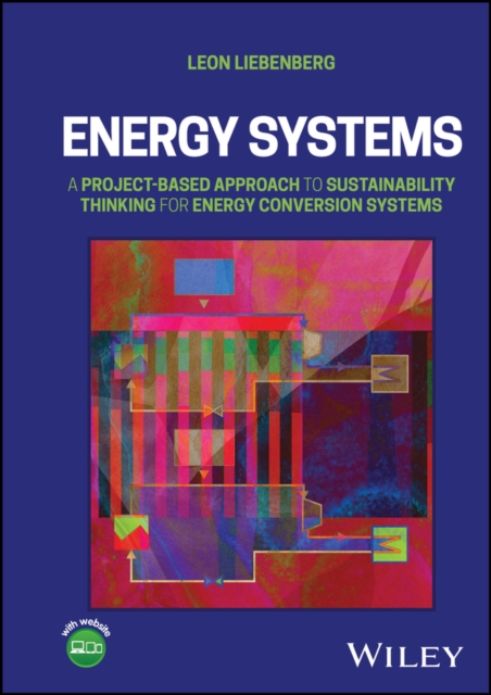 Energy Systems : A Project-Based Approach to Sustainability Thinking for Energy Conversion Systems, Hardback Book