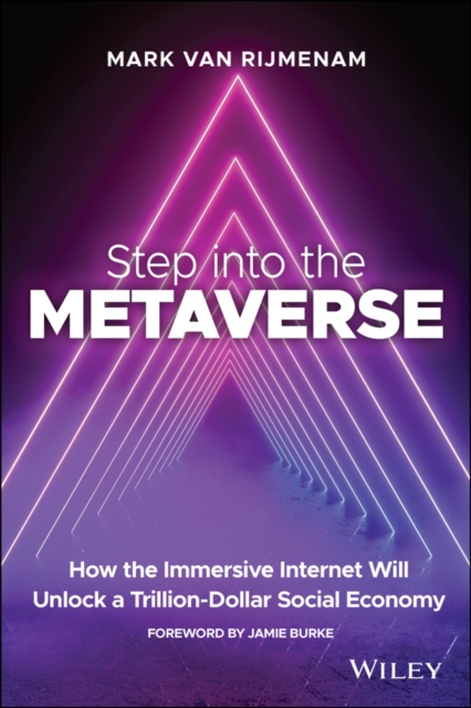 Step into the Metaverse : How the Immersive Internet Will Unlock a Trillion-Dollar Social Economy, Paperback / softback Book