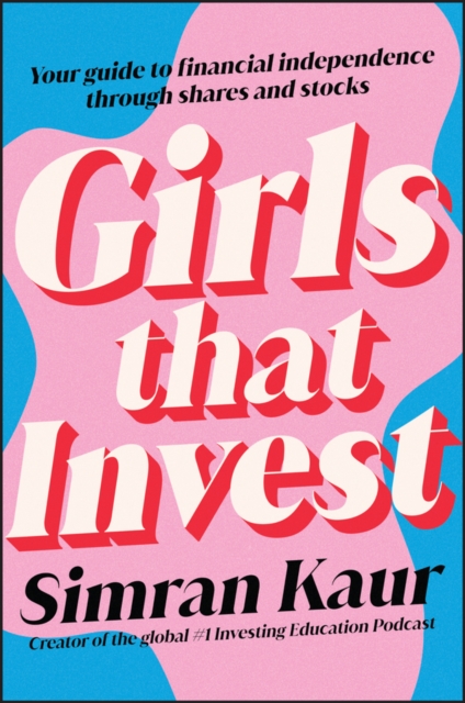 Girls That Invest : Your Guide to Financial Independence through Shares and Stocks, EPUB eBook