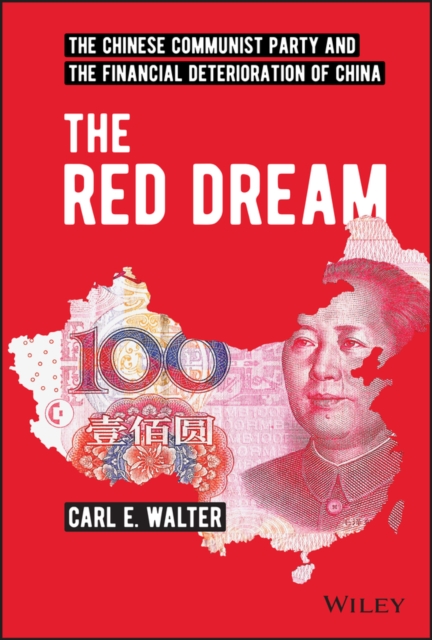 The Red Dream : The Chinese Communist Party and the Financial Deterioration of China, Hardback Book
