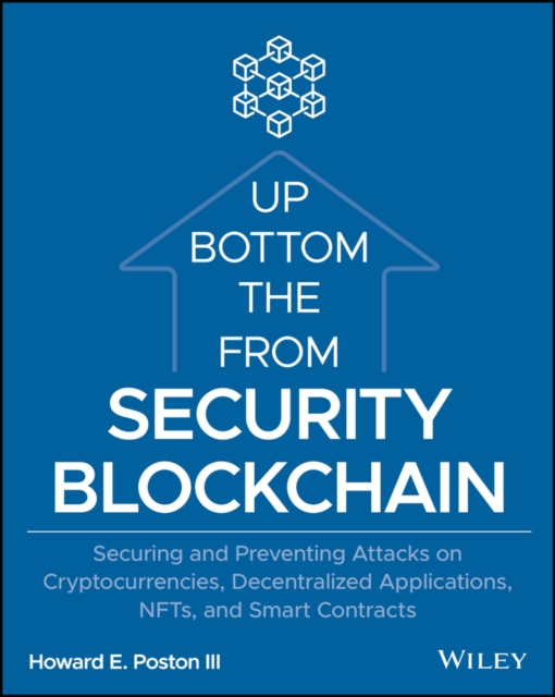 Blockchain Security from the Bottom Up : Securing and Preventing Attacks on Cryptocurrencies, Decentralized Applications, NFTs, and Smart Contracts, Paperback / softback Book