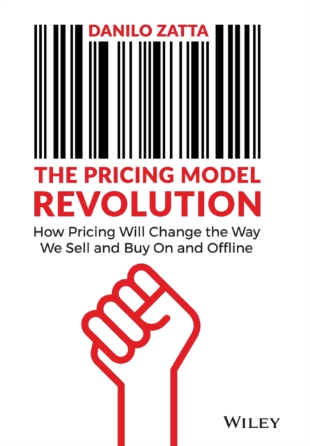 The Pricing Model Revolution : How Pricing Will Change the Way We Sell and Buy On and Offline, Hardback Book