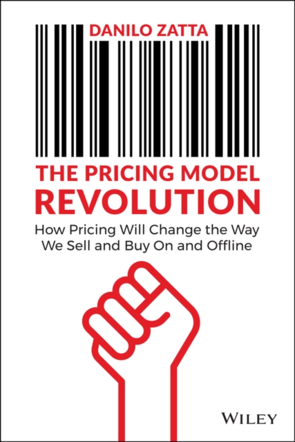 The Pricing Model Revolution : How Pricing Will Change the Way We Sell and Buy On and Offline, PDF eBook