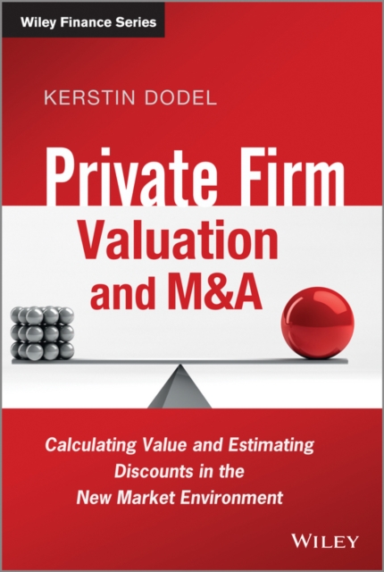 Private Firm Valuation and M&A : Calculating Value and Estimating Discounts in the New Market Environment, PDF eBook
