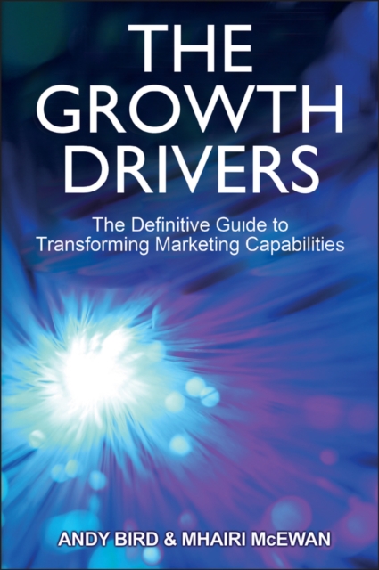 The Growth Drivers : The Definitive Guide to Transforming Marketing Capabilities, PDF eBook