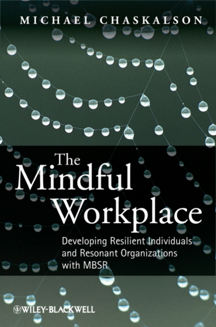 The Mindful Workplace : Developing Resilient Individuals and Resonant Organizations with MBSR, PDF eBook