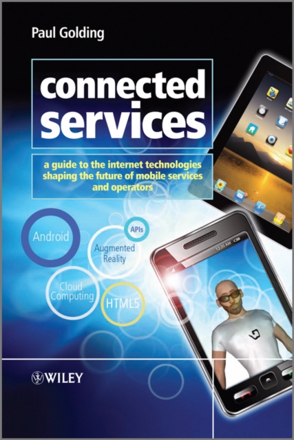 Connected Services : A Guide to the Internet Technologies Shaping the Future of Mobile Services and Operators, EPUB eBook