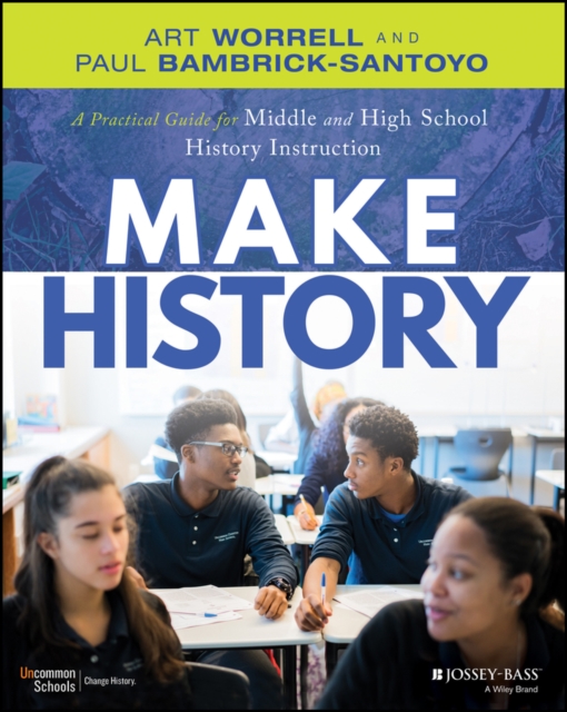 Make History : A Practical Guide for Middle and High School History Instruction (Grades 5-12), PDF eBook