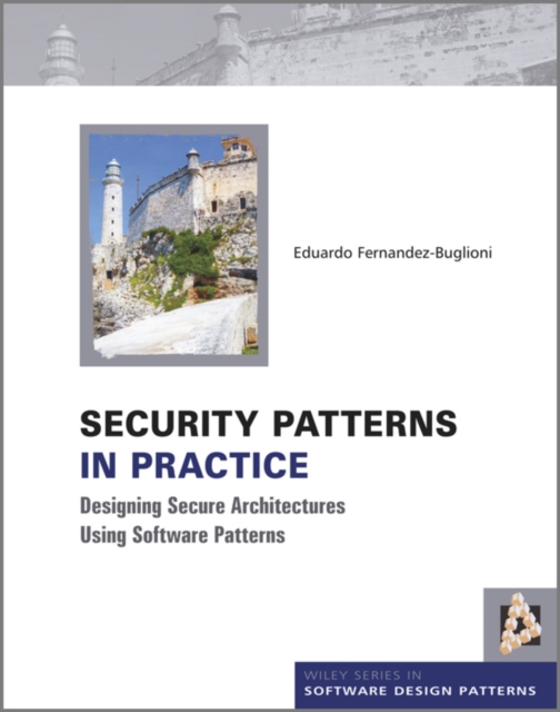 Security Patterns in Practice : Designing Secure Architectures Using Software Patterns, Hardback Book
