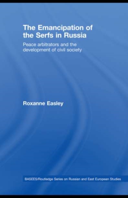 The Emancipation of the Serfs in Russia : Peace Arbitrators and the Development of Civil Society, PDF eBook