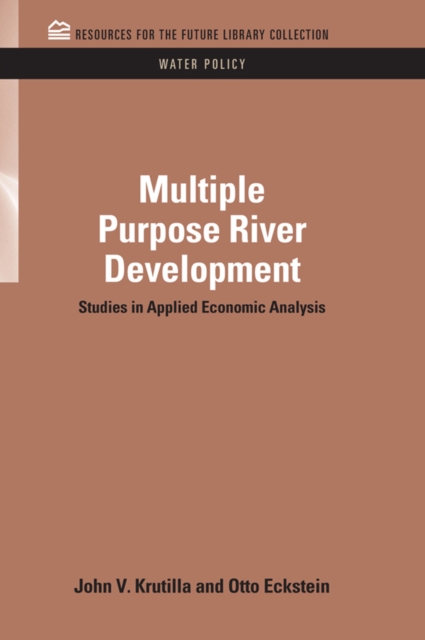 Multiple Purpose River Development : Studies in Applied Economic Analysis, PDF eBook