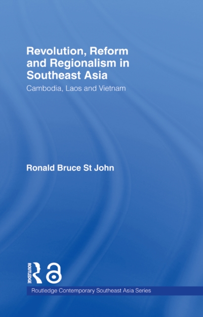 Revolution, Reform and Regionalism in Southeast Asia : Cambodia, Laos and Vietnam, EPUB eBook