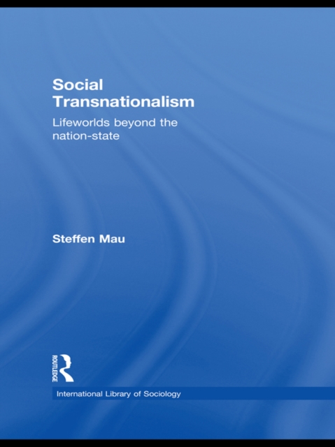 Social Transnationalism : Lifeworlds Beyond The Nation-State, PDF eBook