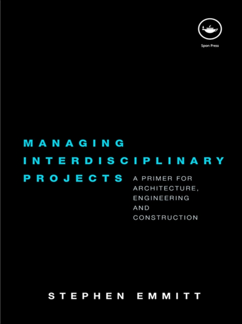 Managing Interdisciplinary Projects : A Primer for Architecture, Engineering and Construction, PDF eBook
