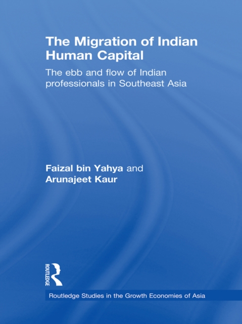 The Migration of Indian Human Capital : The Ebb and Flow of Indian Professionals in Southeast Asia, EPUB eBook