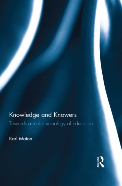 Knowledge and Knowers : Towards a realist sociology of education, PDF eBook