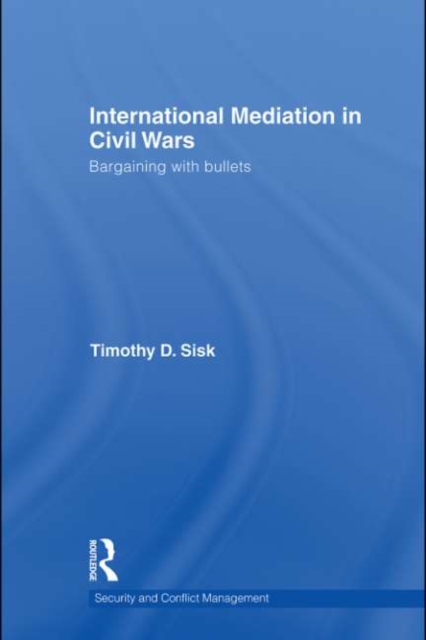 International Mediation in Civil Wars : Bargaining with Bullets, PDF eBook