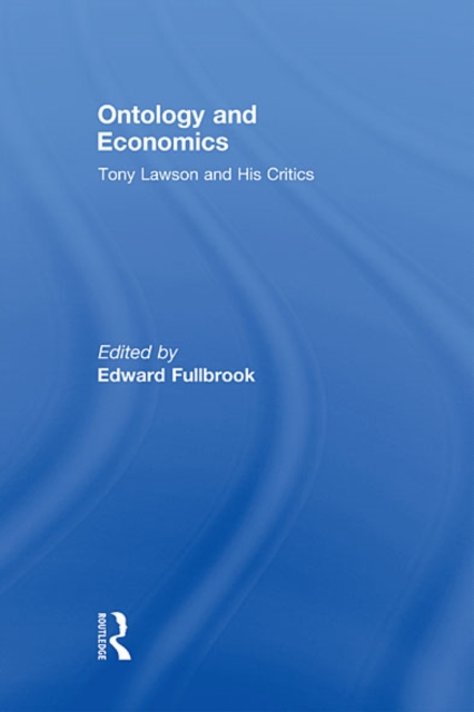 Ontology and Economics : Tony Lawson and His Critics, EPUB eBook