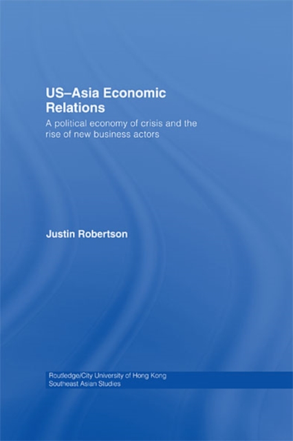 US-Asia Economic Relations : A political economy of crisis and the rise of new business actors, EPUB eBook